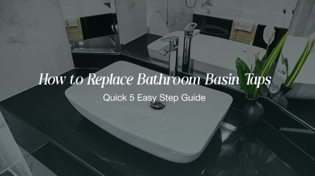 How to Replace Bathroom Basin Taps in 5 Easy Steps for UK Bathrooms